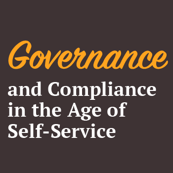 Governance and Compliance in the Age of Self-Service
